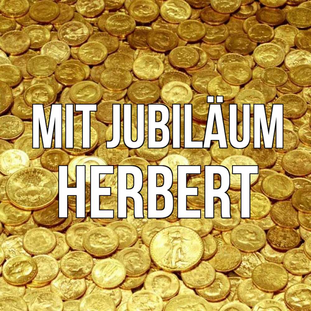 Открытка на каждый день с именем, Herbert Mit Jubiläum с пожеланием разбогатеть Прикольная открытка с пожеланием онлайн скачать бесплатно 