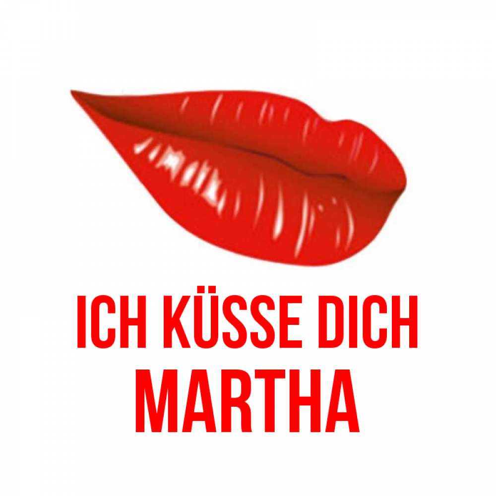 Открытка на каждый день с именем, Martha Ich küsse dich губы на открытке Прикольная открытка с пожеланием онлайн скачать бесплатно 