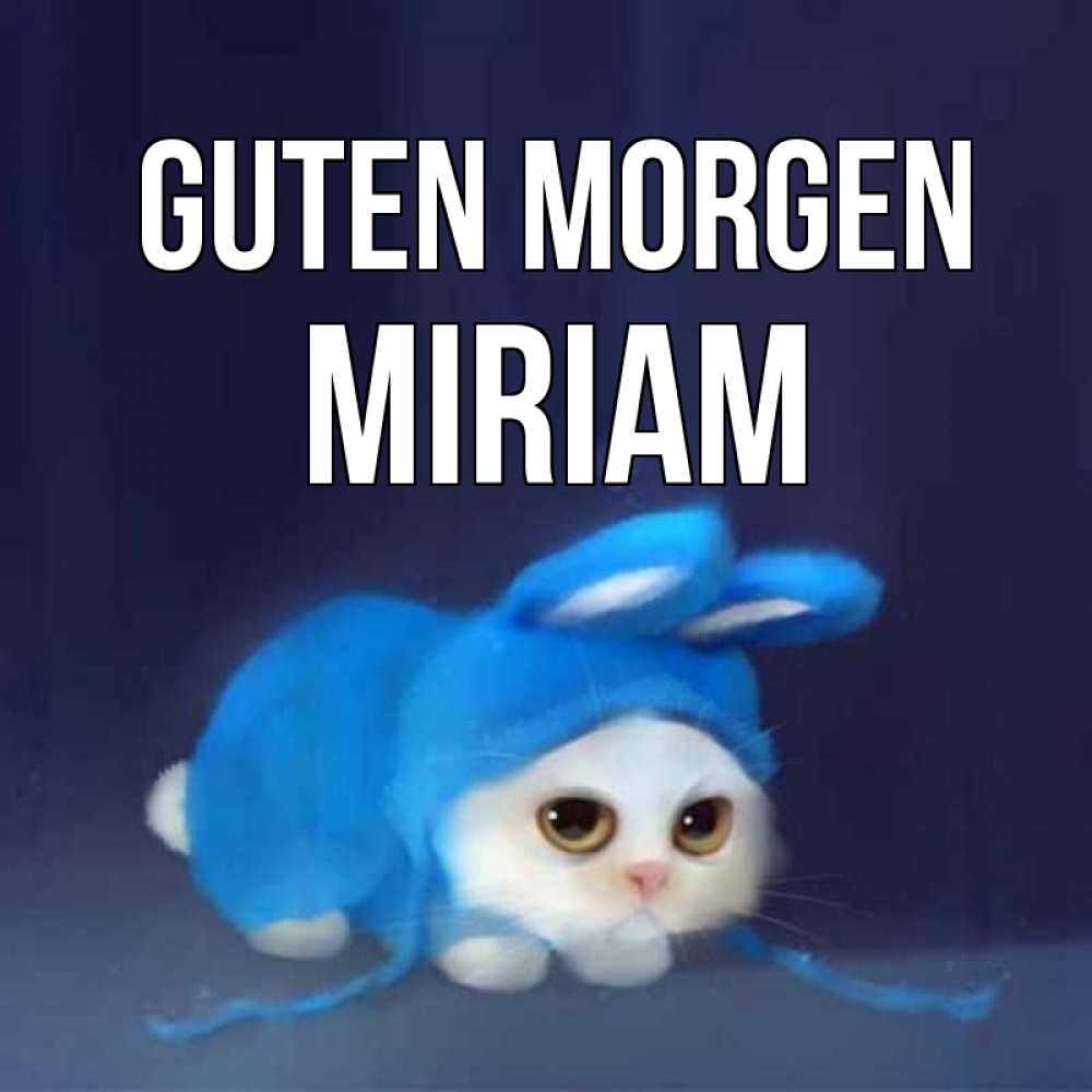 Открытка на каждый день с именем, Miriam Guten Morgen открытки красивые скачать бесплатно Прикольная открытка с пожеланием онлайн скачать бесплатно 