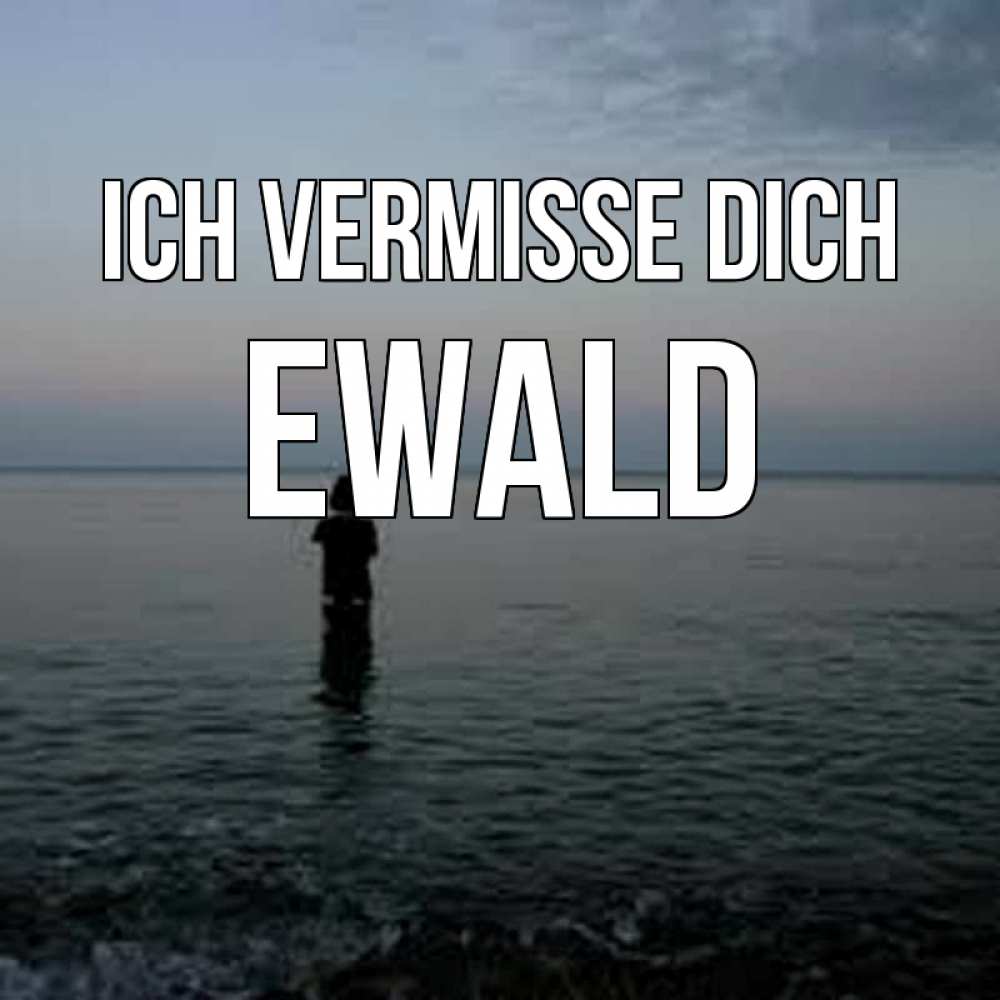 Открытка на каждый день с именем, Ewald Ich vermisse dich скука Прикольная открытка с пожеланием онлайн скачать бесплатно 