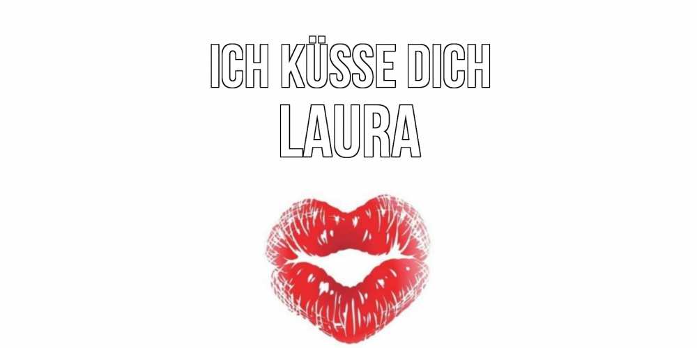 Открытка на каждый день с именем, Laura Ich küsse dich поцелуй Прикольная открытка с пожеланием онлайн скачать бесплатно 