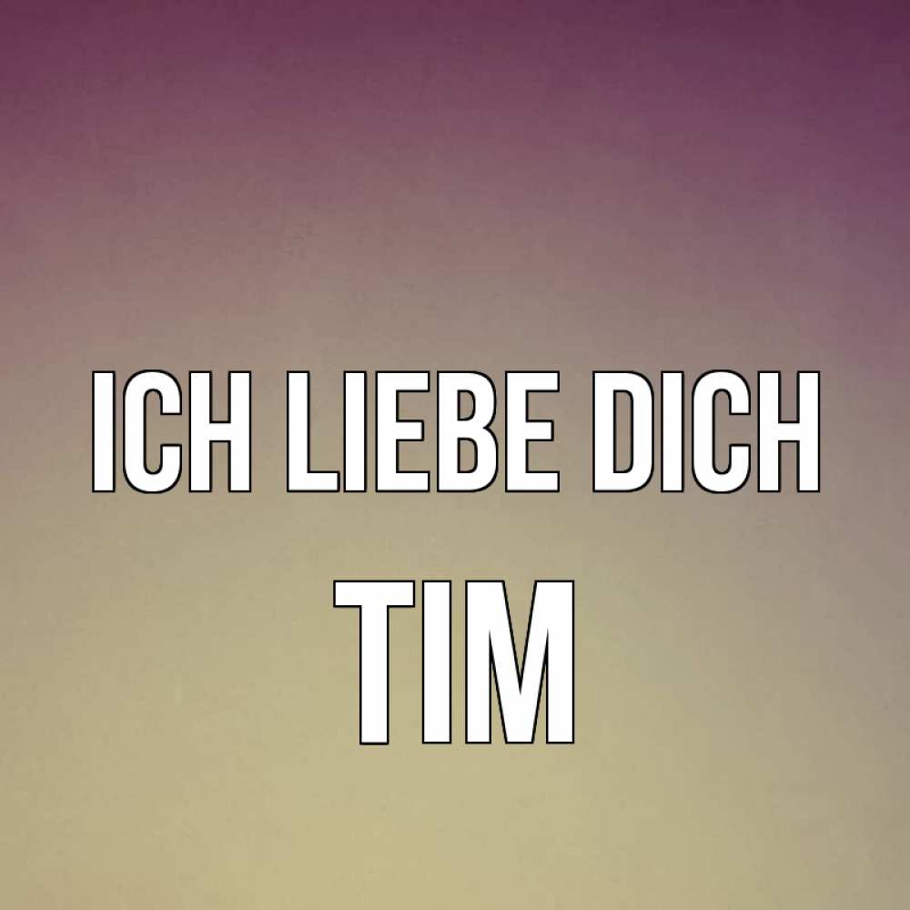 Открытка на каждый день с именем, Tim Ich liebe dich для любимой Прикольная открытка с пожеланием онлайн скачать бесплатно 