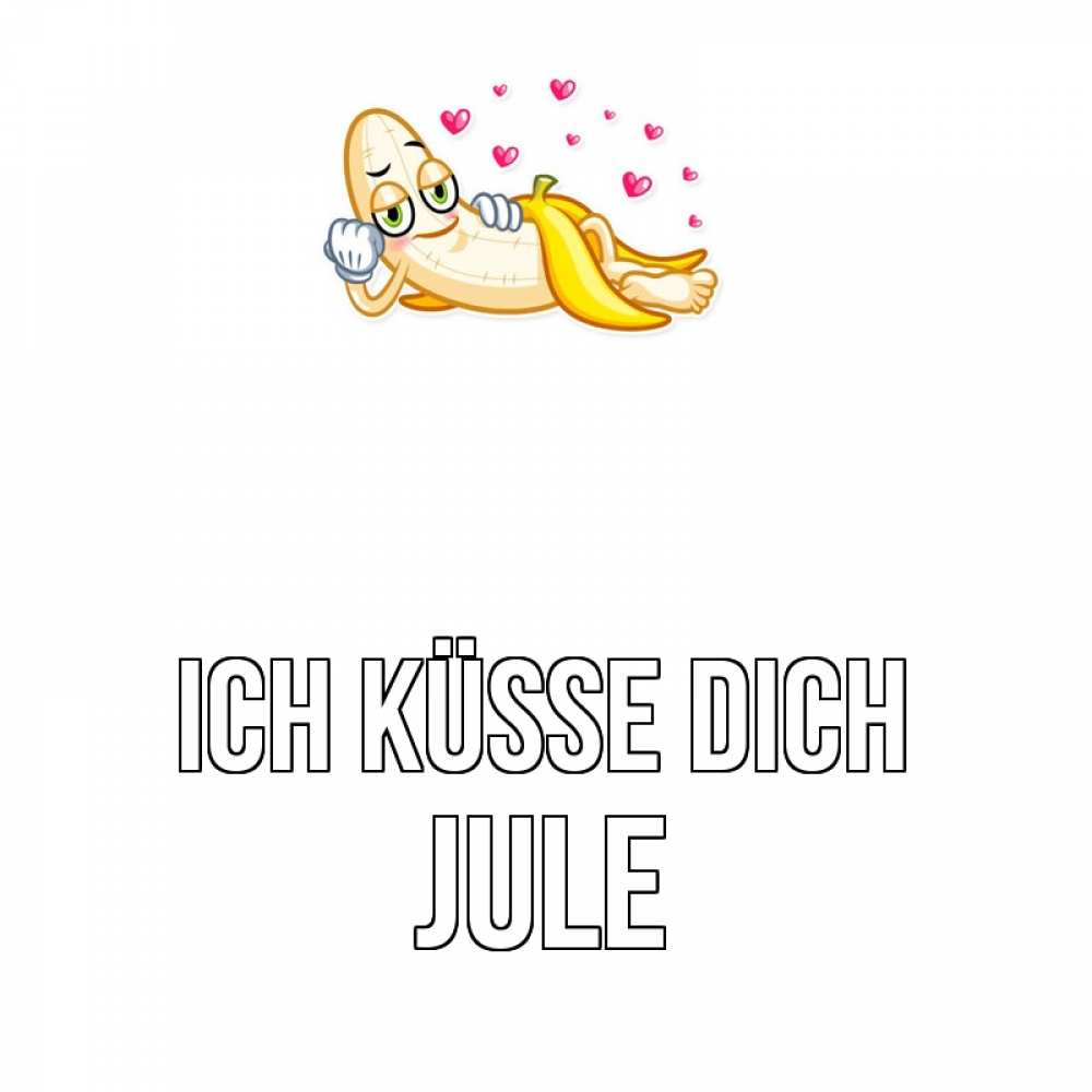 Открытка на каждый день с именем, Jule Ich küsse dich поцелуй открытки бесплатно Прикольная открытка с пожеланием онлайн скачать бесплатно 