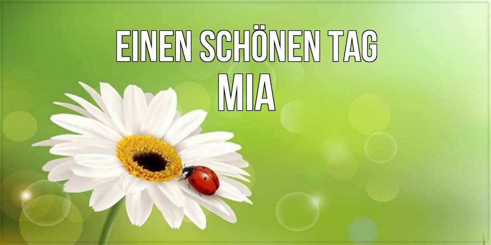 Открытка на каждый день с именем, Mia Einen schönen Tag зеленый фон и ромашка Прикольная открытка с пожеланием онлайн скачать бесплатно 
