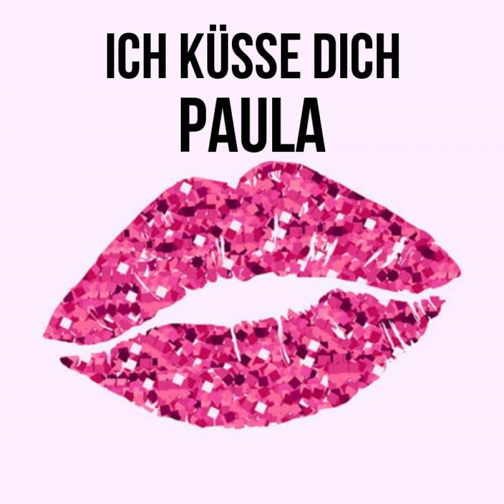 Открытка на каждый день с именем, Paula Ich küsse dich открытка с женскими губами и поцелуем для парня Прикольная открытка с пожеланием онлайн скачать бесплатно 