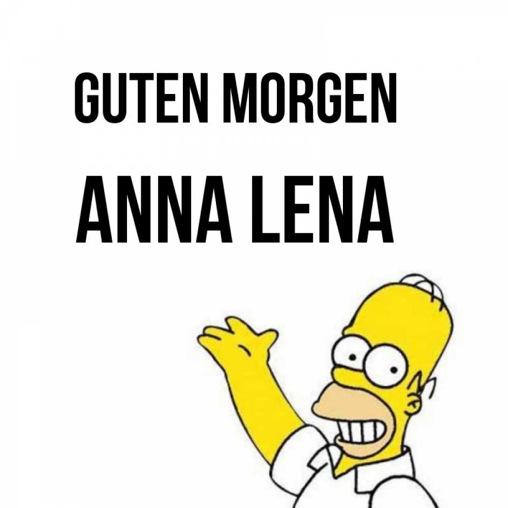 Открытка на каждый день с именем, Anna-Lena Guten Morgen открытки с пожеланиями Прикольная открытка с пожеланием онлайн скачать бесплатно 