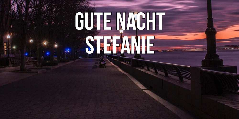 Открытка на каждый день с именем, Stefanie Gute Nacht фонари на фоне реки Прикольная открытка с пожеланием онлайн скачать бесплатно 