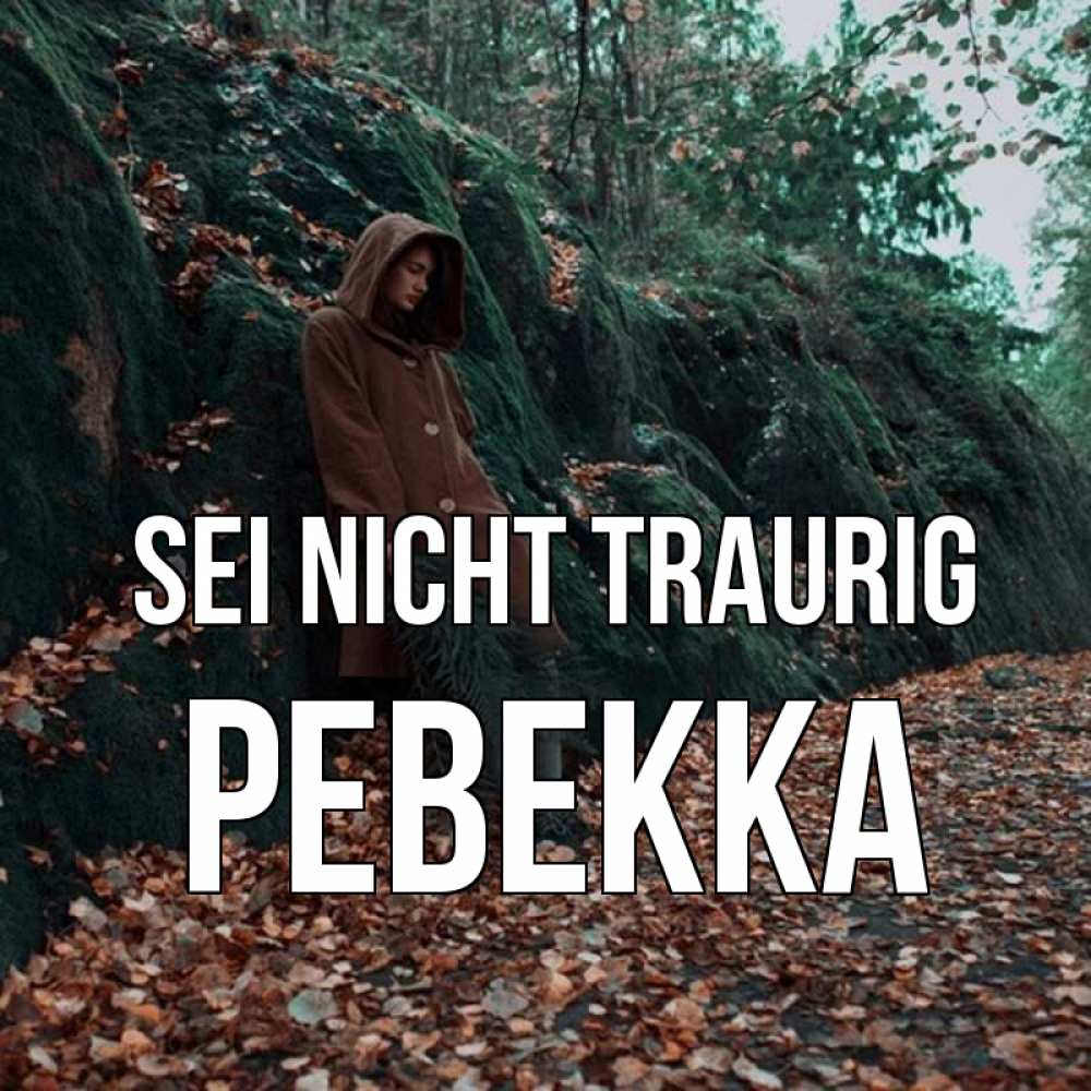 Открытка на каждый день с именем, Ревекка Sei nicht traurig осенний лес Прикольная открытка с пожеланием онлайн скачать бесплатно 