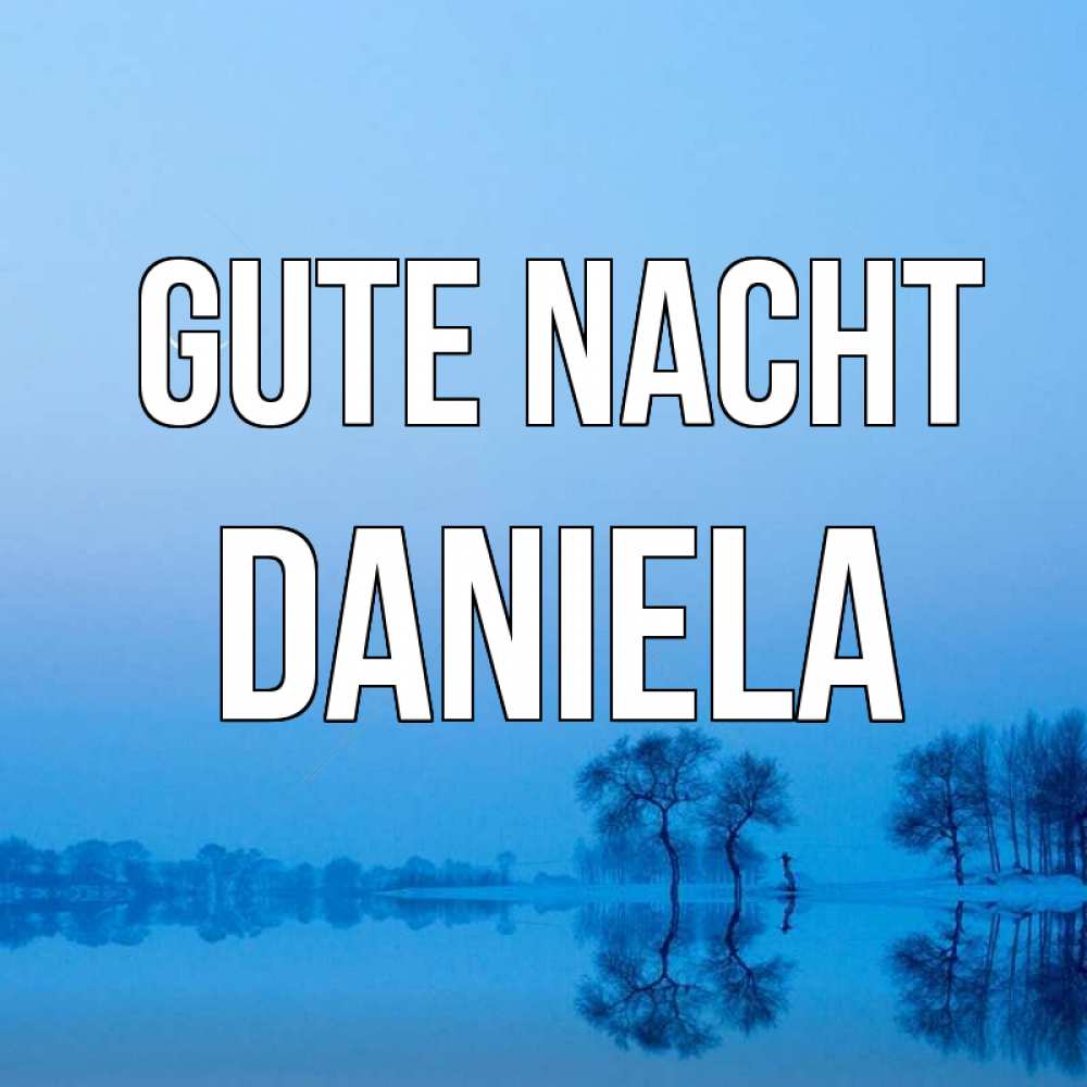 Открытка на каждый день с именем, Daniela Gute Nacht весна Прикольная открытка с пожеланием онлайн скачать бесплатно 
