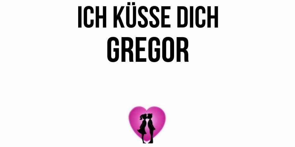 Открытка на каждый день с именем, Gregor Ich küsse dich поцелуй Прикольная открытка с пожеланием онлайн скачать бесплатно 