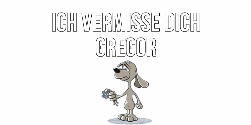 Открытка на каждый день с именем, Gregor Ich vermisse dich я по тебе скучаю с песиком Прикольная открытка с пожеланием онлайн скачать бесплатно 