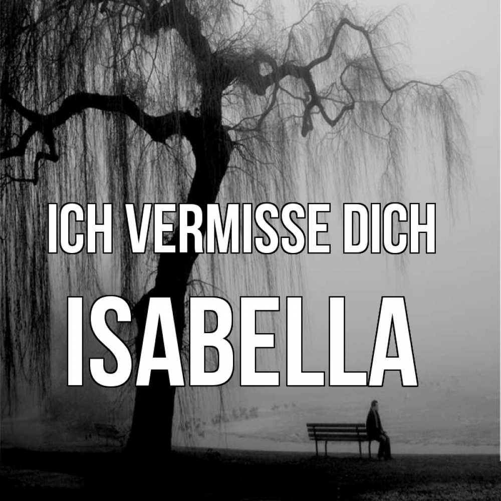 Открытка на каждый день с именем, Isabella Ich vermisse dich лавочка под деревом я жду тебя Прикольная открытка с пожеланием онлайн скачать бесплатно 