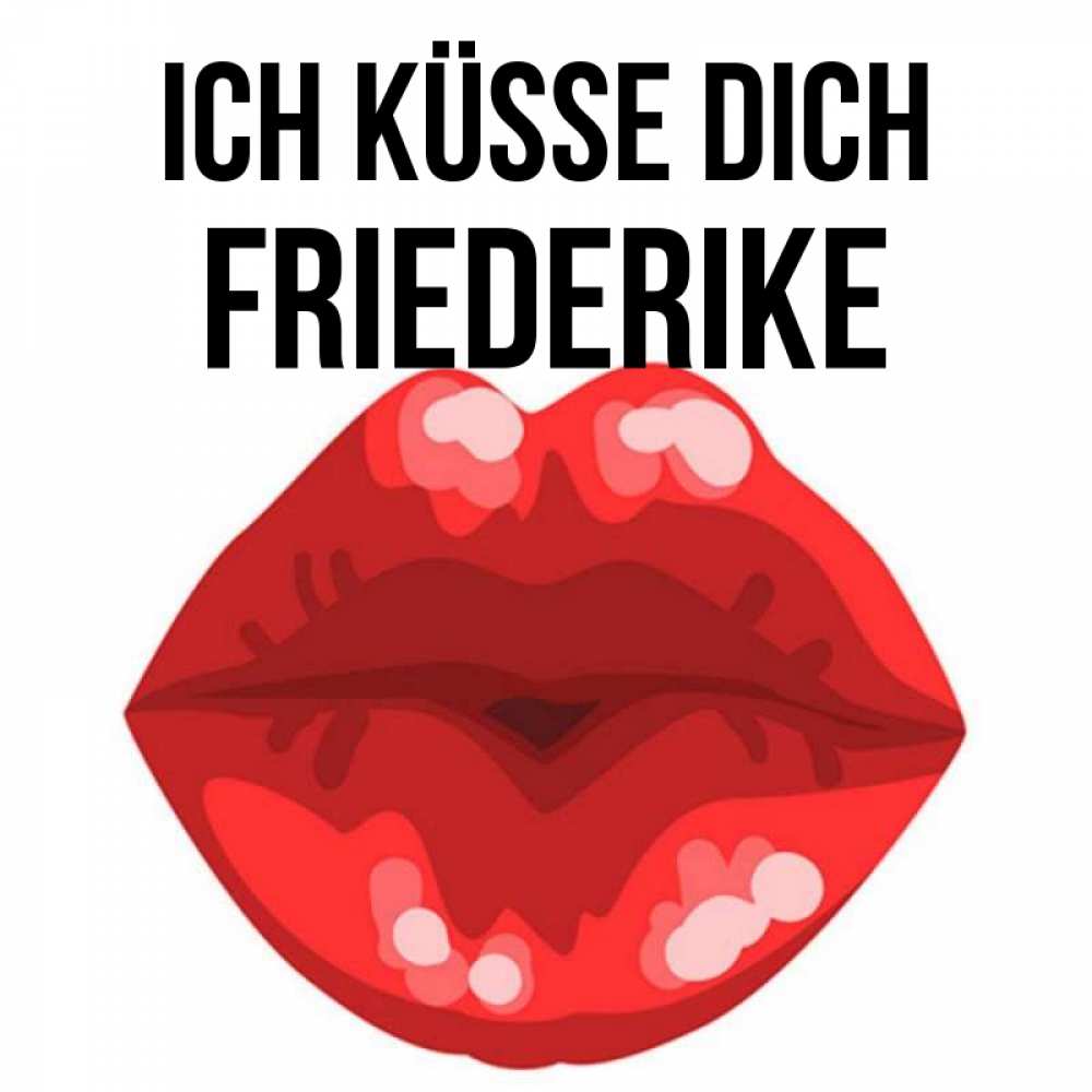 Открытка на каждый день с именем, Friederike Ich küsse dich отправить открытку с поцелуем бесплатно и скачать для парня Прикольная открытка с пожеланием онлайн скачать бесплатно 