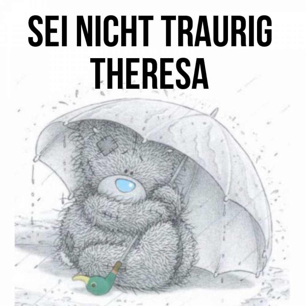 Открытка на каждый день с именем, Theresa Sei nicht traurig спасите мишку Тедди Прикольная открытка с пожеланием онлайн скачать бесплатно 