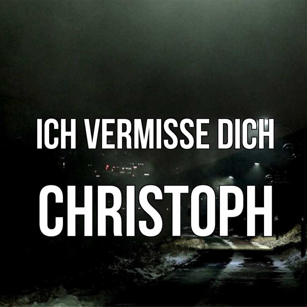 Открытка на каждый день с именем, Christoph Ich vermisse dich окраина города Прикольная открытка с пожеланием онлайн скачать бесплатно 