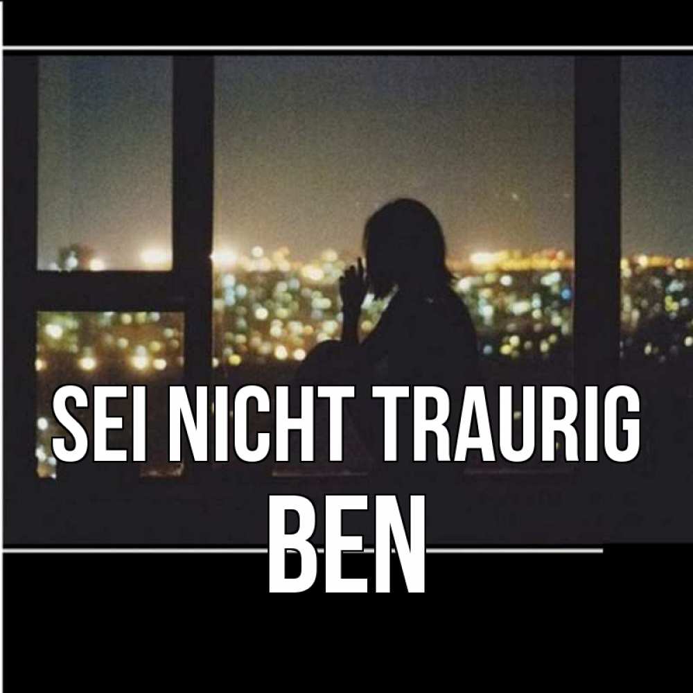 Открытка на каждый день с именем, Ben Sei nicht traurig смотрит на ночной город Прикольная открытка с пожеланием онлайн скачать бесплатно 