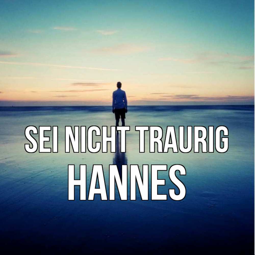 Открытка на каждый день с именем, Hannes Sei nicht traurig небо и гладь льда Прикольная открытка с пожеланием онлайн скачать бесплатно 