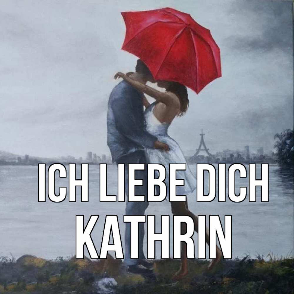 Открытка на каждый день с именем, Kathrin Ich liebe dich под красным зонтом Прикольная открытка с пожеланием онлайн скачать бесплатно 