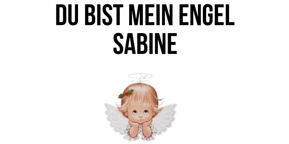 Открытка на каждый день с именем, Sabine Du bist mein Engel ангел Прикольная открытка с пожеланием онлайн скачать бесплатно 