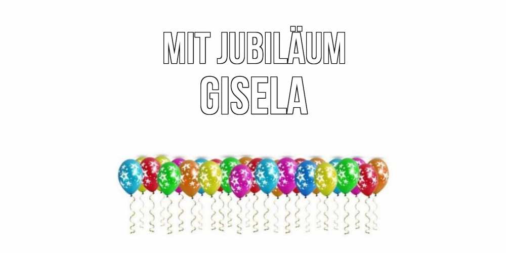 Открытка на каждый день с именем, Gisela Mit Jubiläum Воздушные шары, звезды Прикольная открытка с пожеланием онлайн скачать бесплатно 