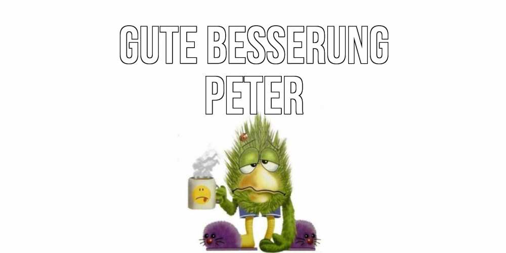 Открытка на каждый день с именем, Peter Gute Besserung выздоравливайте быстрее Прикольная открытка с пожеланием онлайн скачать бесплатно 
