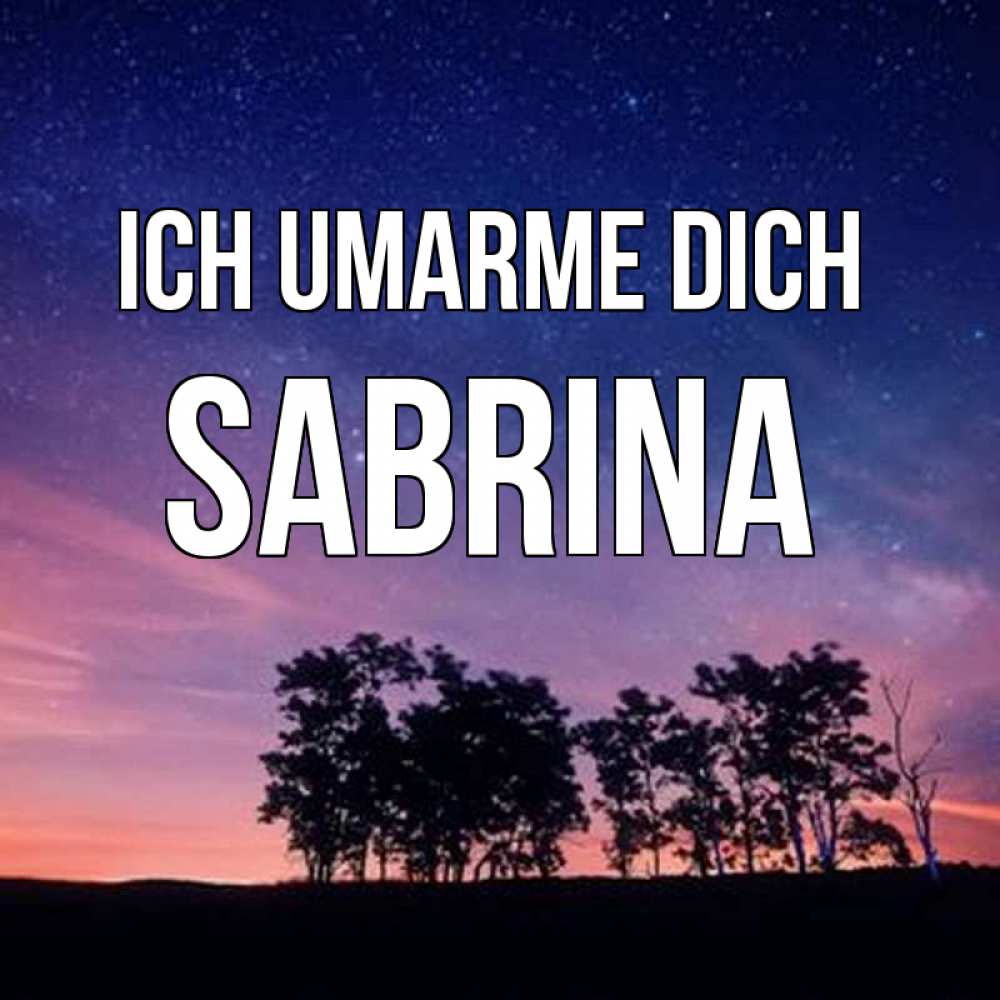 Открытка на каждый день с именем, Sabrina Ich umarme dich силуэты деревьев Прикольная открытка с пожеланием онлайн скачать бесплатно 