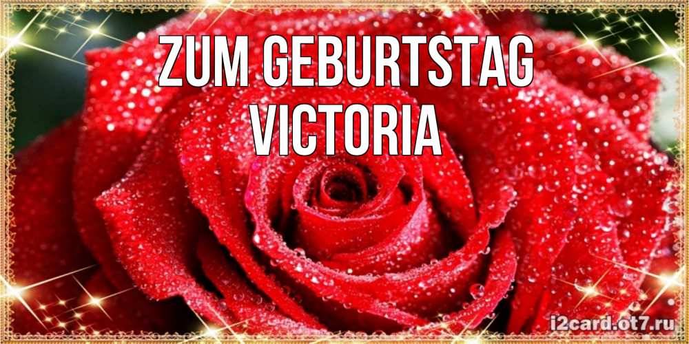 Открытка на каждый день с именем, Victoria Zum Geburtstag роса и роза. открытка с красивой розой Прикольная открытка с пожеланием онлайн скачать бесплатно 