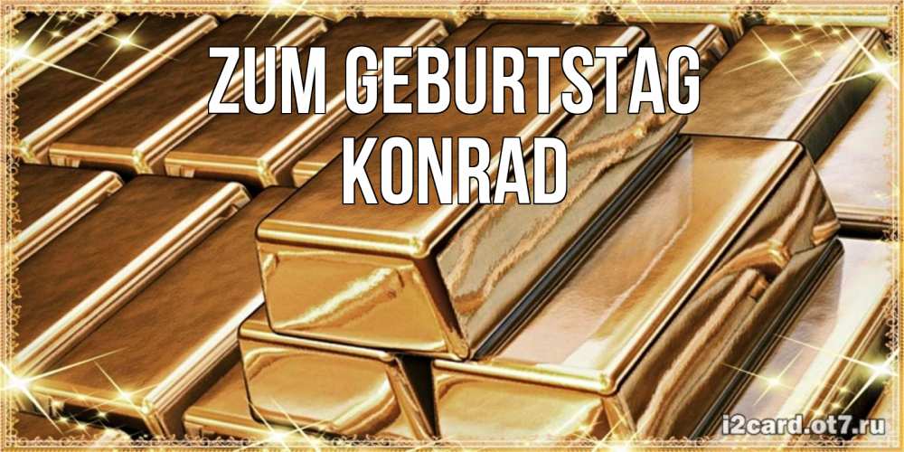 Открытка на каждый день с именем, Konrad Zum Geburtstag поздравления на день рождения с пожеланиями богатства Прикольная открытка с пожеланием онлайн скачать бесплатно 