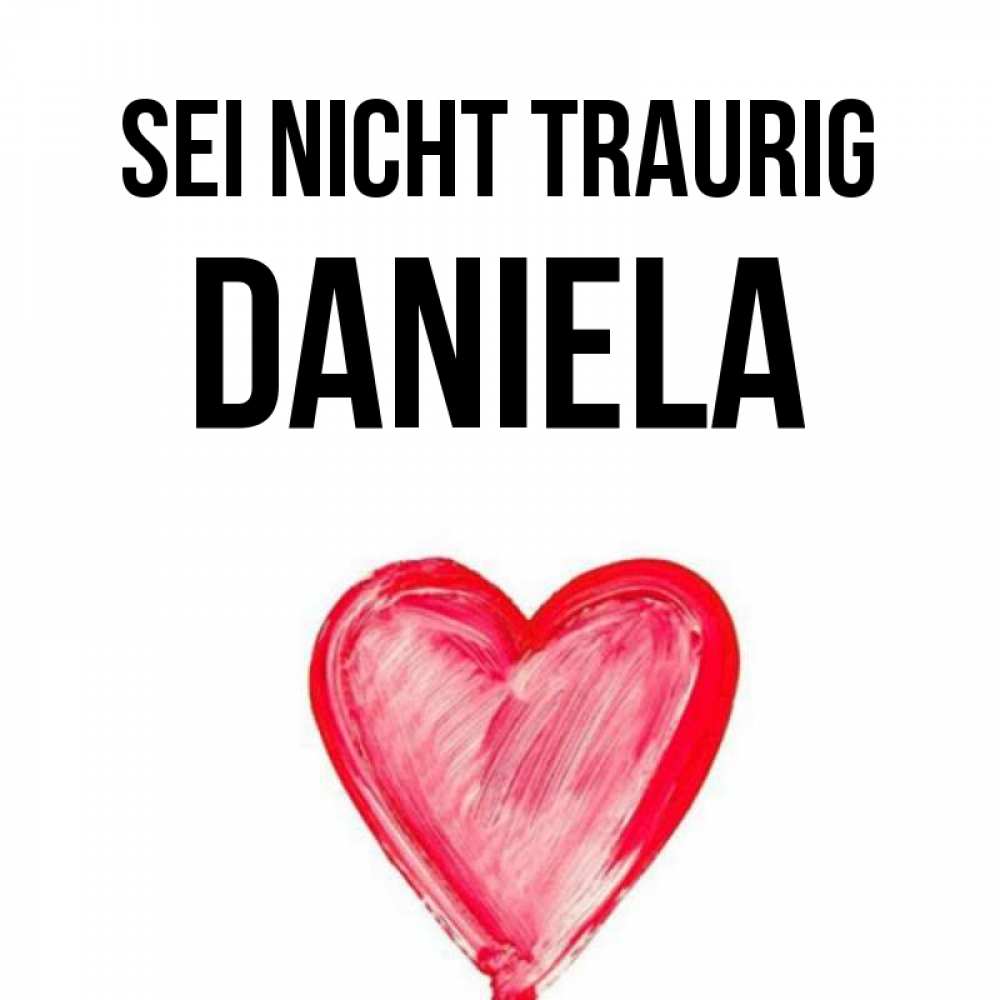 Открытка на каждый день с именем, Daniela Sei nicht traurig сердечко Прикольная открытка с пожеланием онлайн скачать бесплатно 