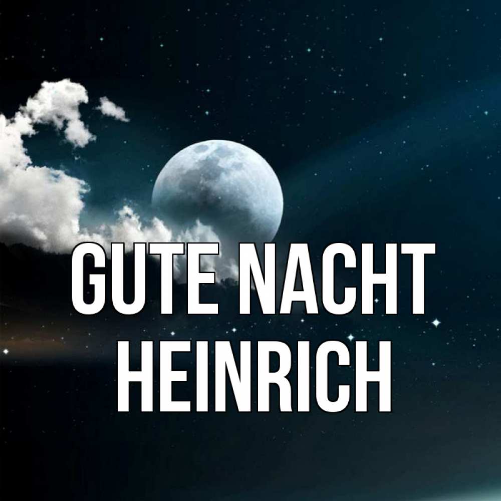 Открытка на каждый день с именем, Heinrich Gute Nacht облака в лунном свете Прикольная открытка с пожеланием онлайн скачать бесплатно 