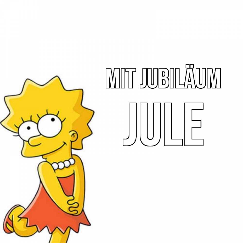 Открытка на каждый день с именем, Jule Mit Jubiläum девочка Прикольная открытка с пожеланием онлайн скачать бесплатно 