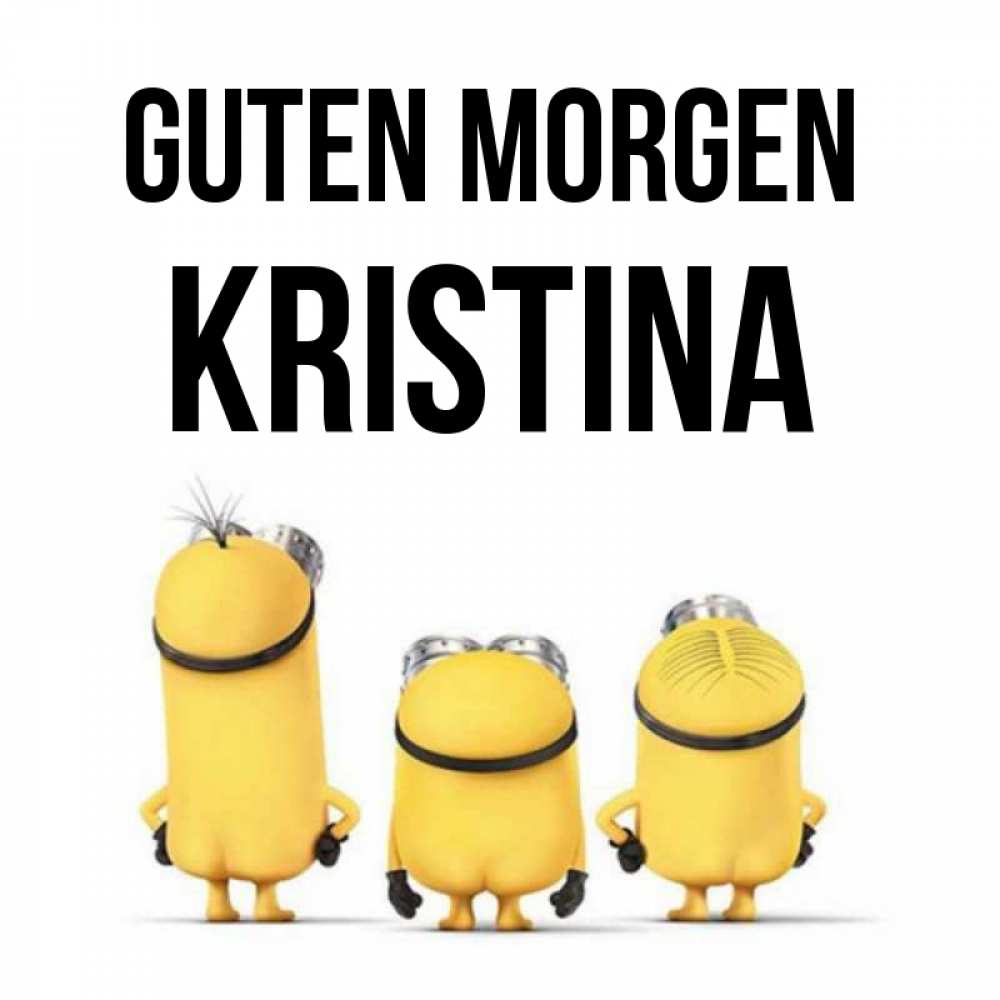 Открытка на каждый день с именем, Kristina Guten Morgen подписать открытку онлайн бесплатно Прикольная открытка с пожеланием онлайн скачать бесплатно 