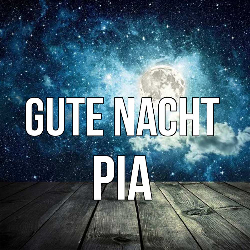 Открытка на каждый день с именем, Pia Gute Nacht луна Прикольная открытка с пожеланием онлайн скачать бесплатно 