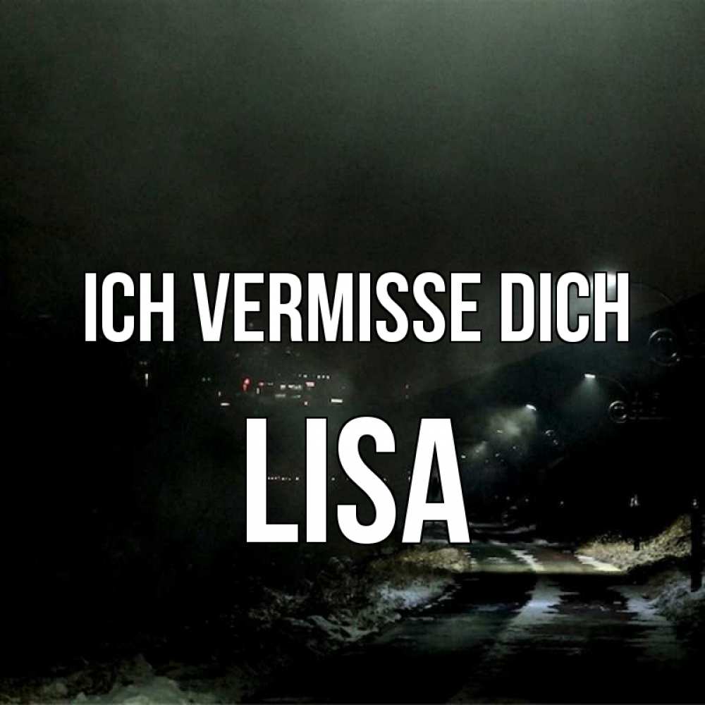 Открытка на каждый день с именем, Lisa Ich vermisse dich окраина города Прикольная открытка с пожеланием онлайн скачать бесплатно 
