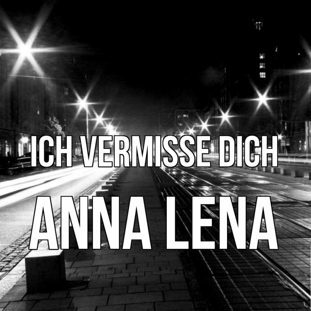 Открытка на каждый день с именем, Anna-Lena Ich vermisse dich проспект Прикольная открытка с пожеланием онлайн скачать бесплатно 