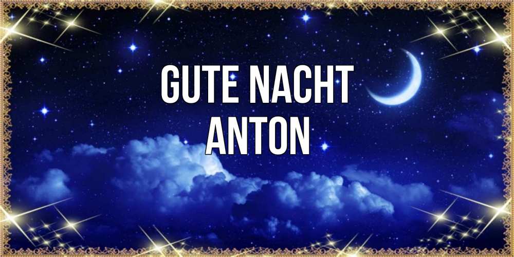 Открытка на каждый день с именем, Anton Gute Nacht хорошо выспаться и удачной ночи Прикольная открытка с пожеланием онлайн скачать бесплатно 