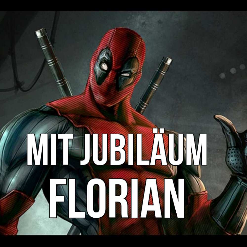 Открытка на каждый день с именем, Florian Mit Jubiläum марвел супергерои Прикольная открытка с пожеланием онлайн скачать бесплатно 