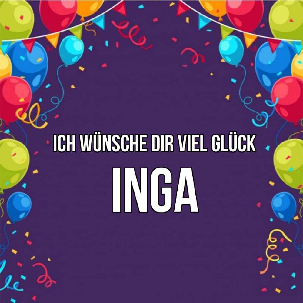 Открытка на каждый день с именем, Inga Ich wünsche dir viel Glück шары Прикольная открытка с пожеланием онлайн скачать бесплатно 