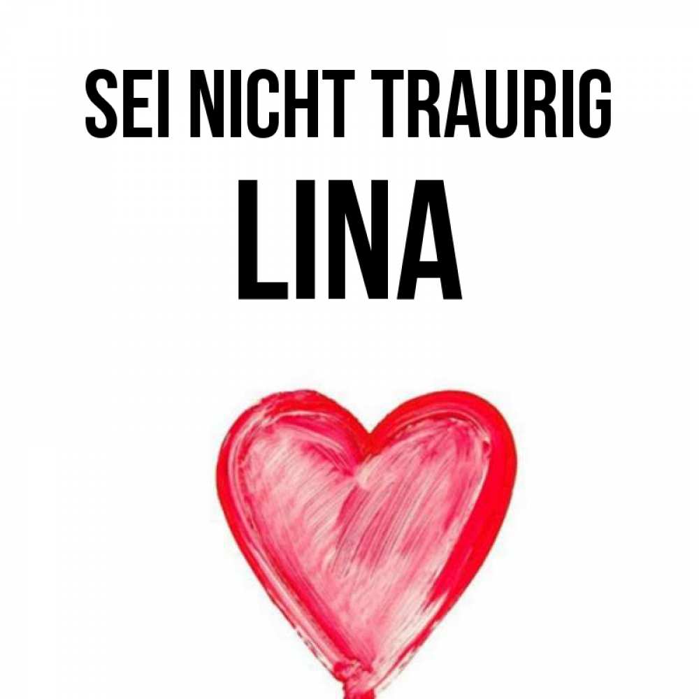 Открытка на каждый день с именем, Lina Sei nicht traurig сердечко Прикольная открытка с пожеланием онлайн скачать бесплатно 