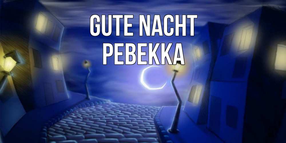 Открытка на каждый день с именем, Ревекка Gute Nacht сладких снов ночному городу Прикольная открытка с пожеланием онлайн скачать бесплатно 