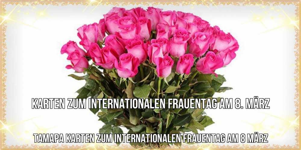 Открытка на каждый день с именем, Тамара Karten zum Internationalen Frauentag am 8. März красивые открытки в оригинальной обработке на международный женский день Прикольная открытка с пожеланием онлайн скачать бесплатно 