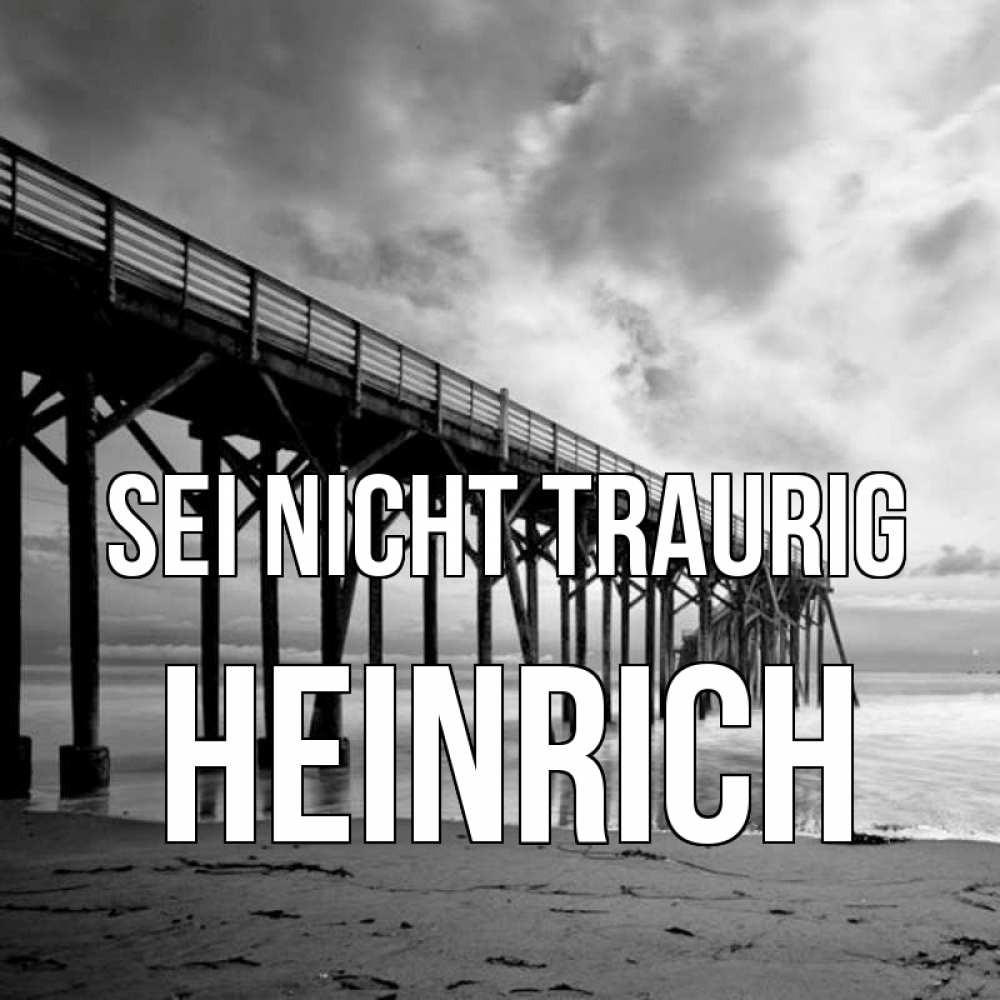 Открытка на каждый день с именем, Heinrich Sei nicht traurig вода и пляж под мостом Прикольная открытка с пожеланием онлайн скачать бесплатно 