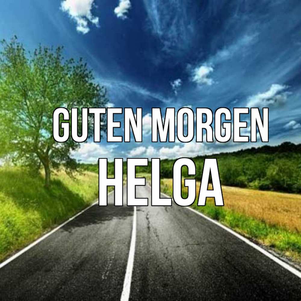 Открытка на каждый день с именем, Helga Guten Morgen дорога и небо Прикольная открытка с пожеланием онлайн скачать бесплатно 