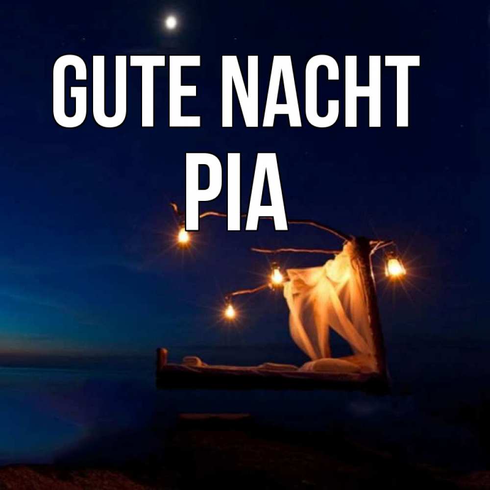 Открытка на каждый день с именем, Pia Gute Nacht милый мой Прикольная открытка с пожеланием онлайн скачать бесплатно 
