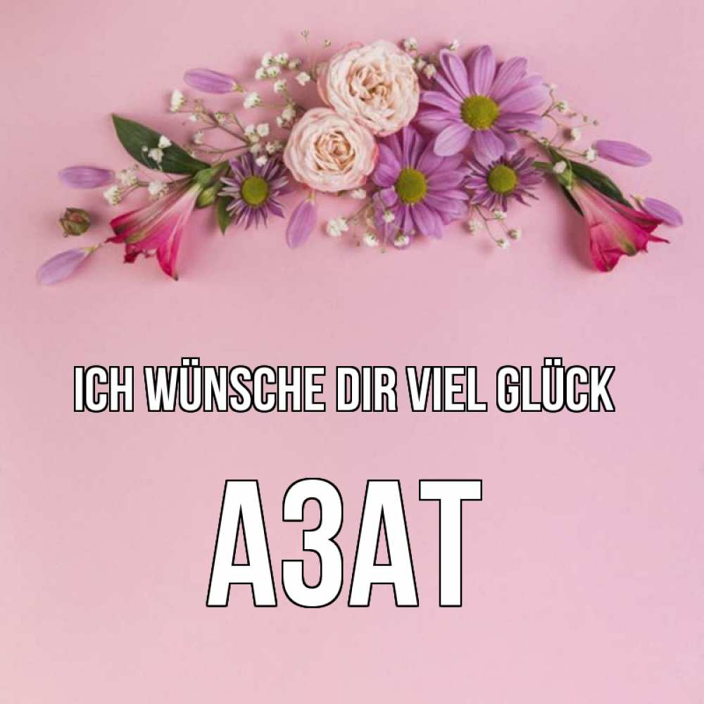 Открытка на каждый день с именем, Азат Ich wünsche dir viel Glück розовый фон Прикольная открытка с пожеланием онлайн скачать бесплатно 