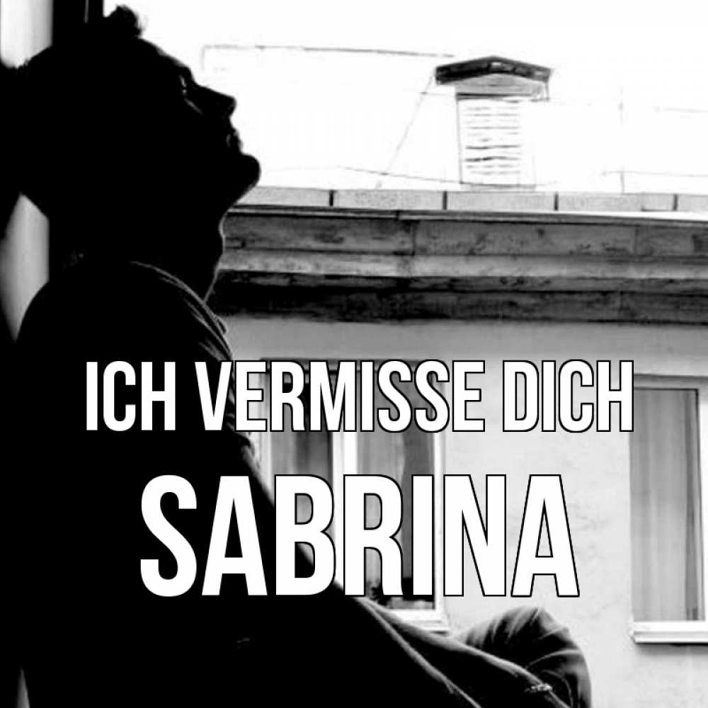 Открытка на каждый день с именем, Sabrina Ich vermisse dich скучно ему Прикольная открытка с пожеланием онлайн скачать бесплатно 