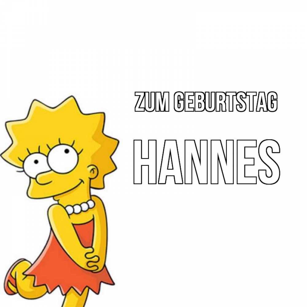 Открытка на каждый день с именем, Hannes Zum Geburtstag девочка Прикольная открытка с пожеланием онлайн скачать бесплатно 