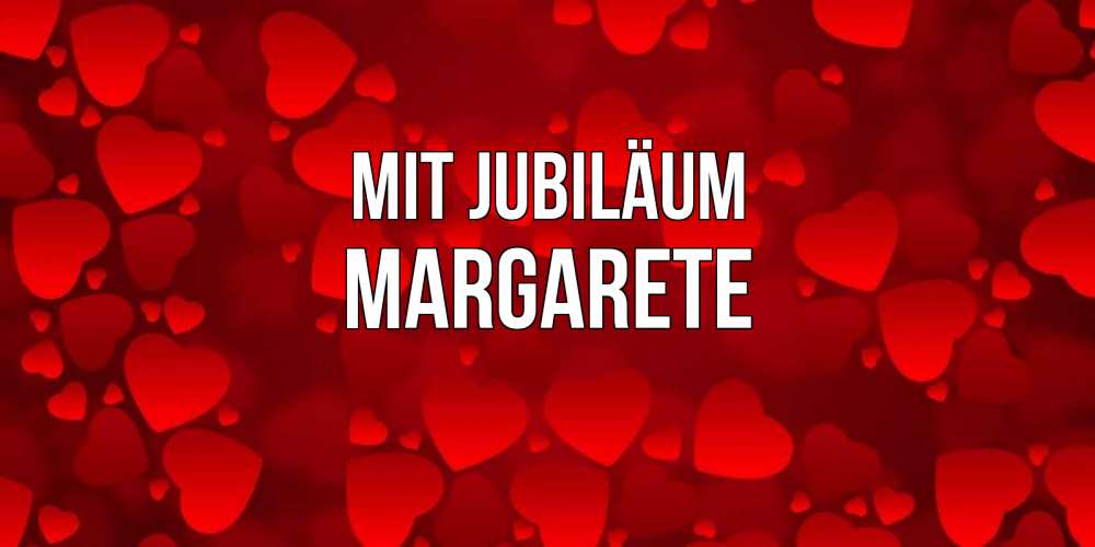 Открытка на каждый день с именем, Margarete Mit Jubiläum прекрасные сердечки на открытке с красным фоном Прикольная открытка с пожеланием онлайн скачать бесплатно 