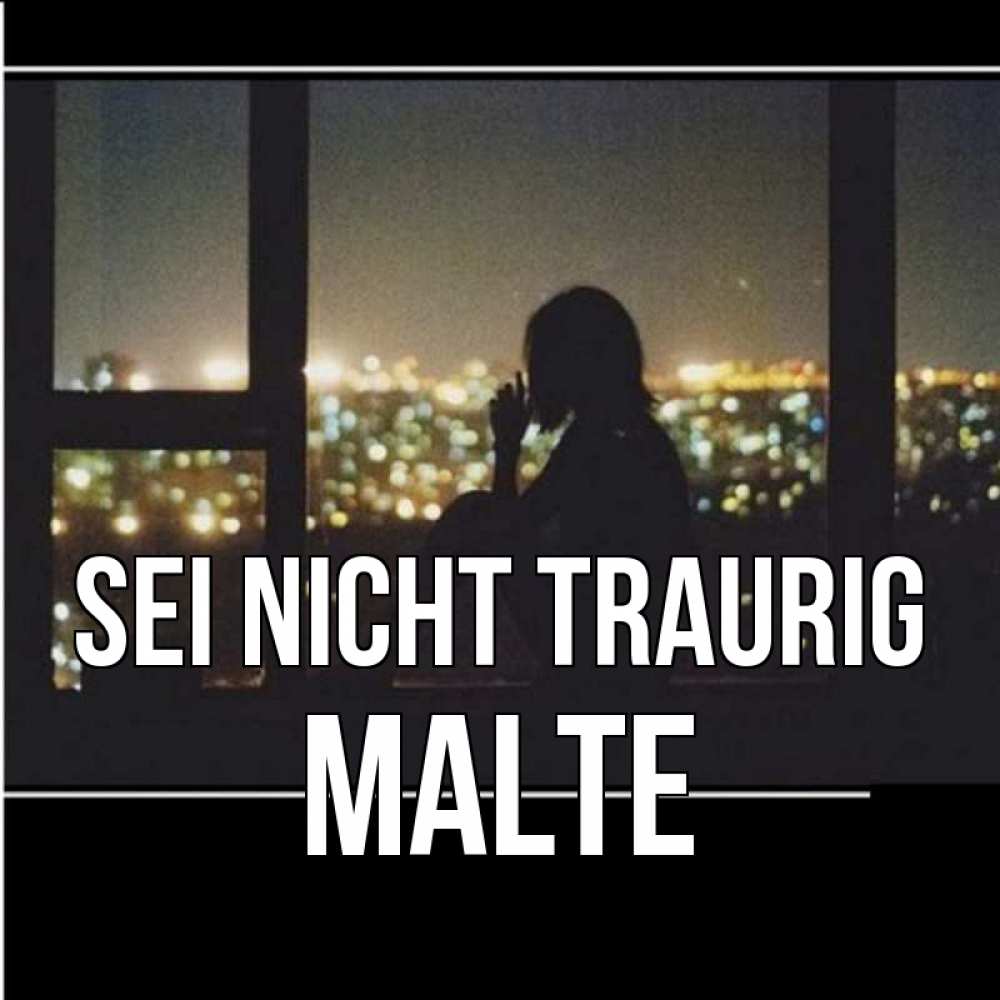 Открытка на каждый день с именем, Malte Sei nicht traurig смотрит на ночной город Прикольная открытка с пожеланием онлайн скачать бесплатно 