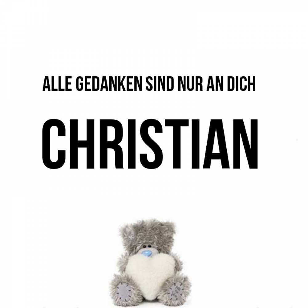 Открытка на каждый день с именем, Christian Alle Gedanken sind nur an dich тедди с сердечком для любимой Прикольная открытка с пожеланием онлайн скачать бесплатно 